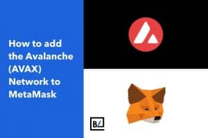 How to add the Avalanche (AVAX) Network to MetaMask